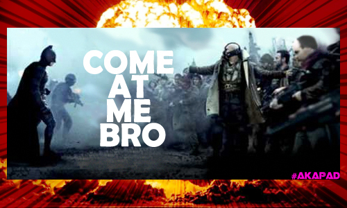 Bane “COME AT ME BRO”